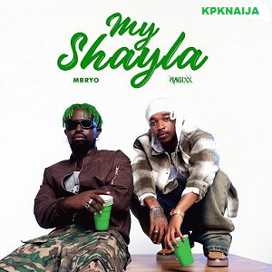 Mavins - My Shayla ft. Mbryo & Magixx mp3 download