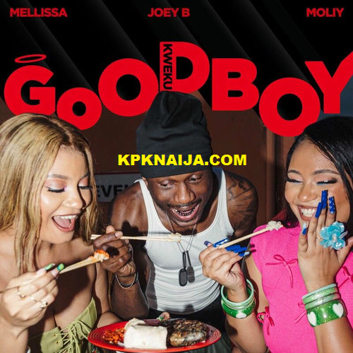 Mellissa - Goodboy (Kweku) ft. MOLIY, Joey B & Chopstix