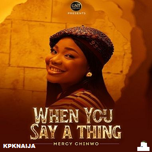 Mercy Chinwo - When You Say A Thing