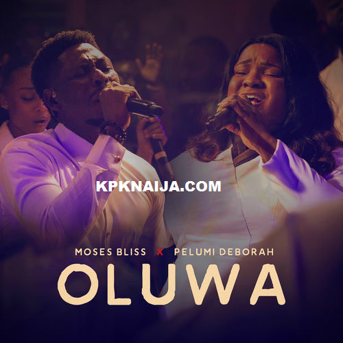Moses Bliss - Oluwa ft. Pelumi Deborah