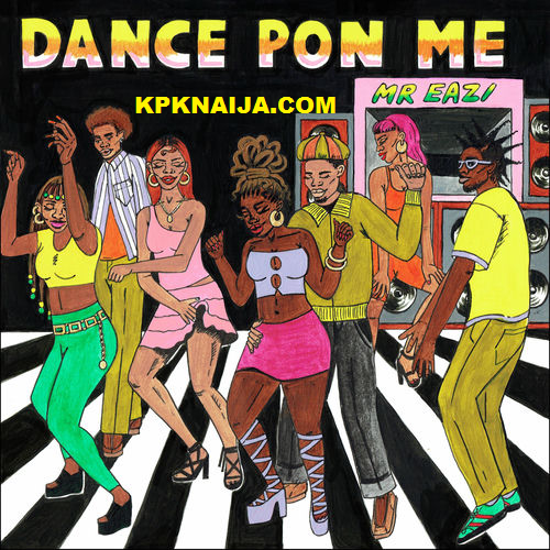 Mr Eazi - Dance Pon me (Mp3 Download)