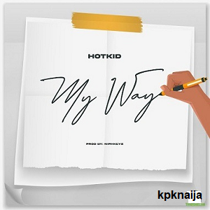 my way - Hotkid | mp3 song Download - kpknaija