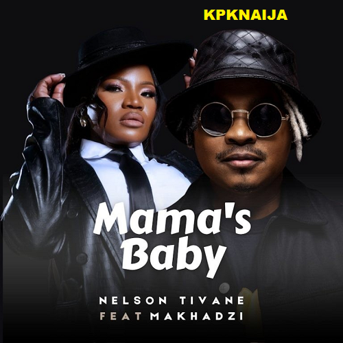 Nelson Tivane - Mama’s Baby ft Makhadzi