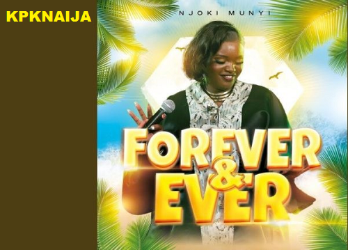 Njoki Munyi - Forever and Ever - Mp3 Download