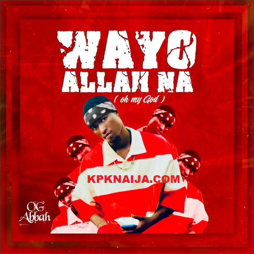 OG Abbah - Wayyo Allah Na