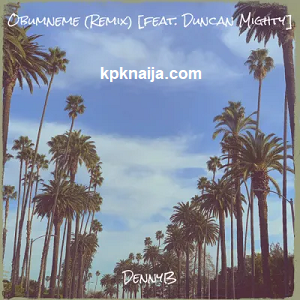 Obumneme (Remix) DennyB ft Duncan Mighty MP3 Download