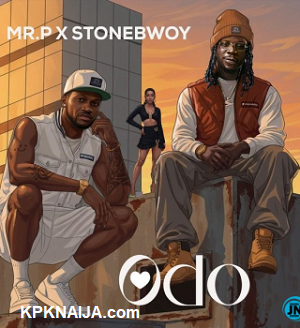 Odo - Mr P ft Stonebwoy mp3 song Download - kpknaija
