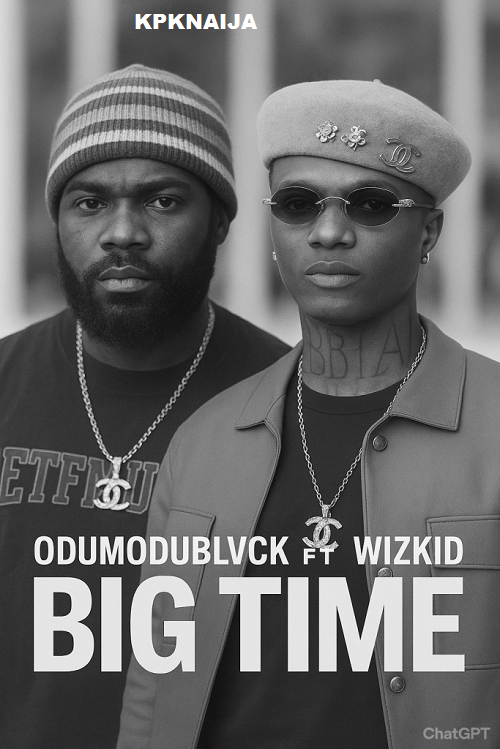 Odumodublvck - Big Time Ft. Wizkid (Mp3 Download) | Kpknaija