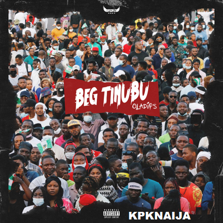 OlaDips - Beg Tinubu (Mp3 Download)
