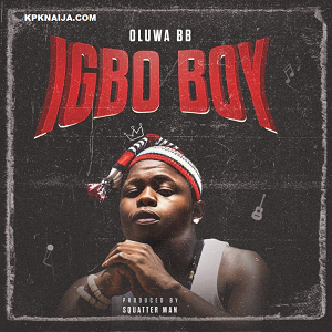 Oluwa BB - Igbo Boy
