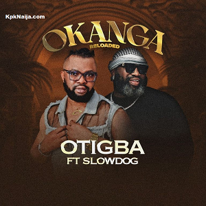 Otigba - Okanga (Reloaded) ft. Slowdog Mp3 Download