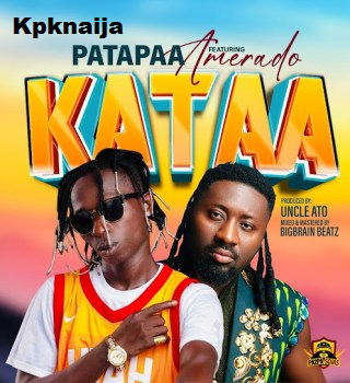 Patapaa - Kataa Ft. Amerado (Mp3 Download) - Kpknaija