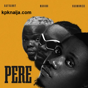 Pere - song by Rayvanny ft. Marioo & Harmonize mp3 download