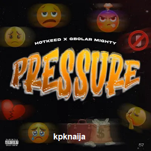 Pressure - song by Hotkid ft. Gbolar Mighty mp3 download - kpknaija