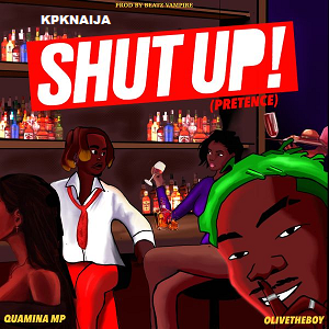 Quamina MP - Shut Up (Pretense) Ft Olivetheboy mp3 Download