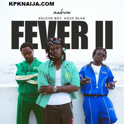Raevin - Fever Ft. Kelvyn Boy & Kojo Blak (Mp3 Download)