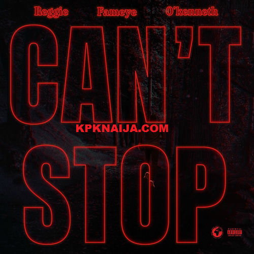 Reggie - Can't Stop ft. Fameye & O'kenneth MP3 Download