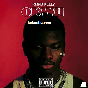 Rord Kelly - Okwu MP3 Download