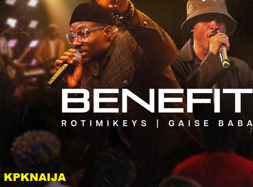 Rotimikeys - Benefit ft. Gaise Baba (Mp3 Download)