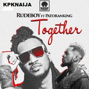 Rude boy - Together ft Patoranking