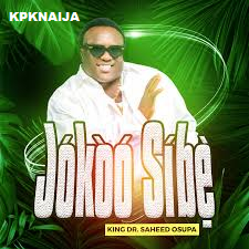 Saheed Osupa - Jokoo Sibe | Mp3 Song Download - kpknaija
