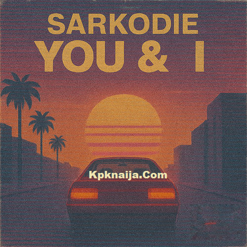 Sarkodie - You & I (Remix) ft. Olivetheboy | Mp3 Download