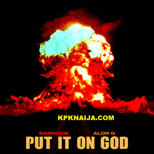 Sarkodie - Put It On God ft. Alor G