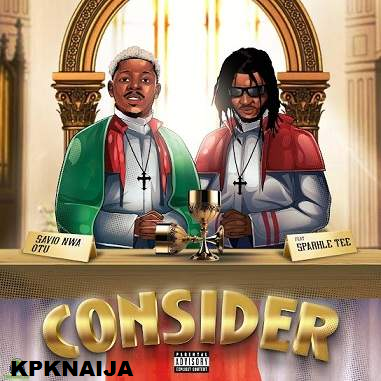 Savio Nwa Otu - Consider ft Sparkle Tee Mp3 download
