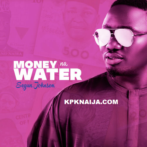 Segun Johnson - Money Na Water