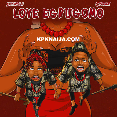 Syemca - Love Egbugomo ft. Chike
