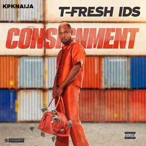 T Fresh IDS - Consignment | Mp3 Song Download - kpknaija