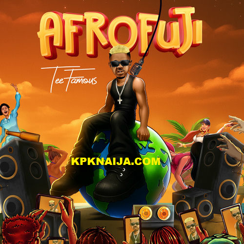 Teefamous - Afrofuji (Mp3 Download)