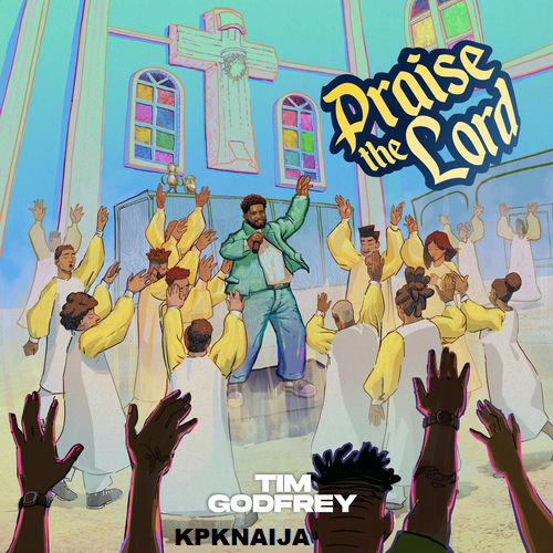 Tim Godfrey - Praise The Lord (Mp3 Download) - Kpknaija