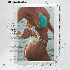 Topic - Body ft Fireboy DML & Nico Santos