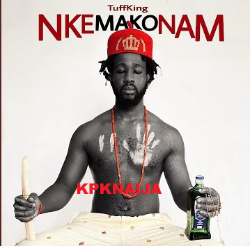 Tuff King - Nkemakonam