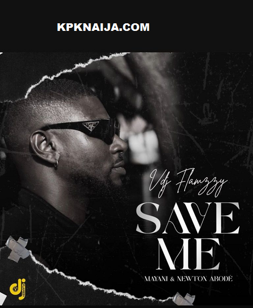 VDJ Flamzzy - Save Me ft. Mayani & Newton Abode Mp3 download