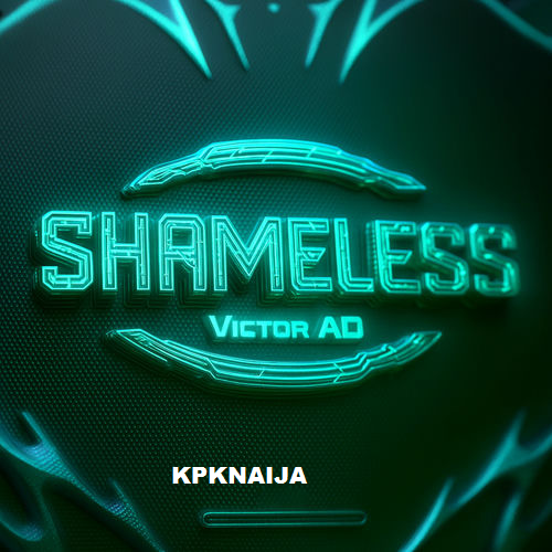 Victor AD - Shameless (Mp3 Download) - Kpknaija