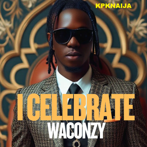Waconzy - I Celebrate (Iworiwo) Mp3 Download