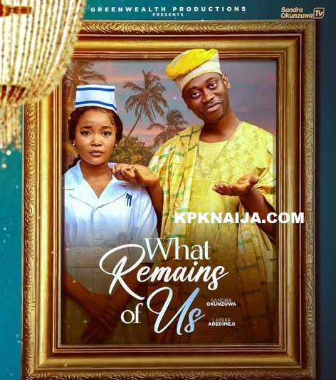 What Remains of Us (2025) Nollywood Movie