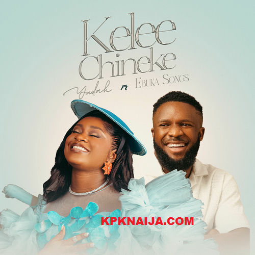 Yadah - Kelee Chineke ft. Ebuka Songs