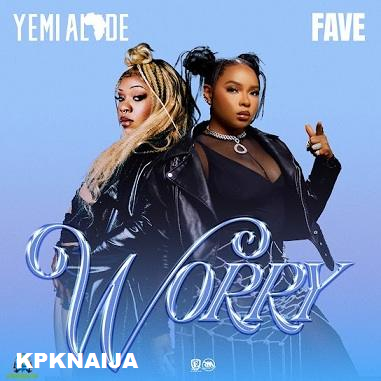 Yemi Alade - Worry Ft. Fave (Mp3 Download) - Kpknaija