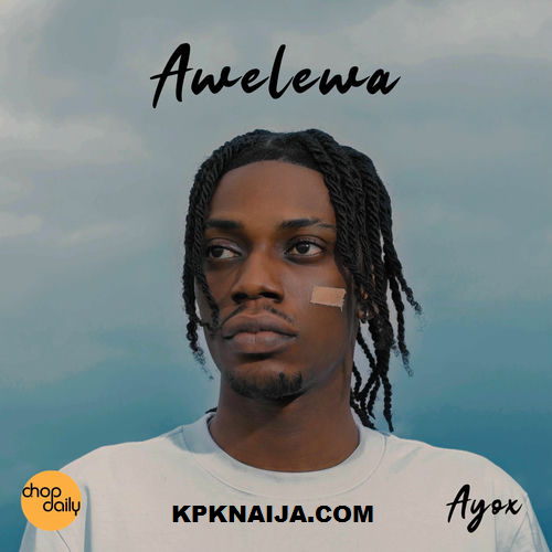 Chop Daily - Ayox ft. Awelewa